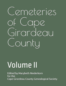 Cemeteries of Cape Girardeau County: Volume II