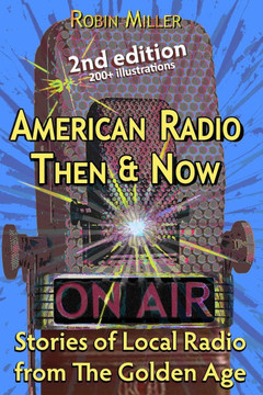 American Radio Then & Now: Stories of Local Radio from The Golden Age 2nd Ed
