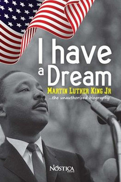 I Have a Dream: Martin Luther King Jr. The unauthorized biography