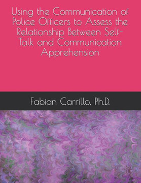 Using the Communication of Police Officers to Assess the Relationship Between Self-Talk and Communication Apprehension