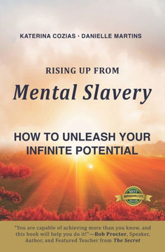Rising Up From Mental Slavery: How To Unleash Your infinite Potential