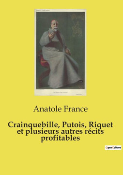 Crainquebille, Putois, Riquet et plusieurs autres récits profitables Crainquebille, Putois, Riquet et plusieurs autres récits profitables