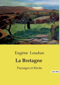La Bretagne: Paysages et Récits