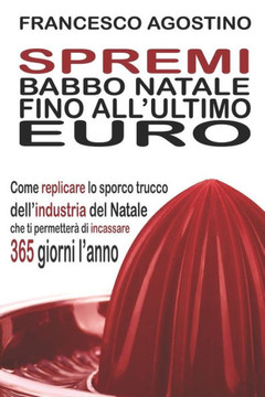 Spremi Babbo Natale fino all'ultimo euro: Come replicare lo sporco trucco dell'industria del Natale