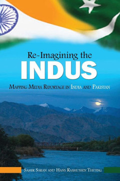Re-Imaging the Indus: Mapping Media Reportage in India and Pakistan Re-Imaging the Indus: Mapping Media Reportage in India and Pakistan
