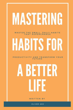 The Power of Patterns: Mastering Habits for a Better Life: Master the Small, Daily Habits That Can Supercharge Your Productivity and Transfor