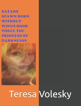 Satans Spawn Born Without Wings Book Three the Princess of Darkness