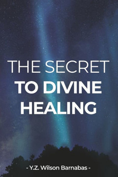 The Secret To Divine Healing