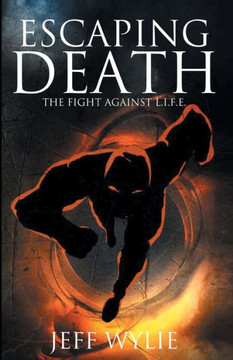 Escaping Death: The Fight Against L.I.F.E. Escaping Death: The Fight Against L.I.F.E.