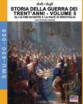 1618-1648 Storia della guerra dei trent'anni Vol. 5: Gli ultimi scontri e la pace di Westfalia