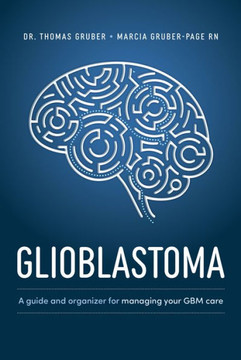 Glioblastoma And High-Grade Glioma: A Guide For Managing Your Care