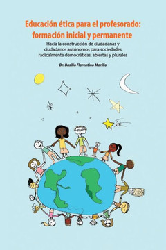 Educación ética para el profesorado: formación inicial y permanente: Hacia la construcción de ciudadanas y ciudadanos autónomos para sociedades radica Educación ética para el profesorado: formación inicial y permanente: Hacia la construcción de ciudadanas y ciudadanos autónomos para sociedades radica