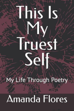 This Is My Truest Self: My Life Through Poetry