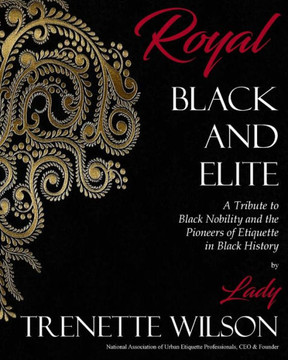 Royal, Black and Elite: A Tribute to the Nobility and Pioneers of Etiquette in Black History