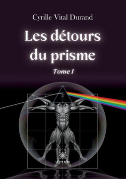 Les détours du prisme: Tome I Les détours du prisme: Tome I