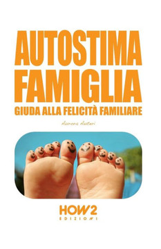 Autostima Famiglia: Guida alla Felicità Familiare