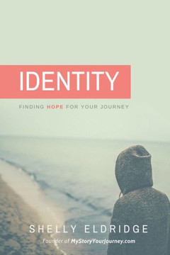 Identity: Finding Hope For Your Journey Identity: Finding Hope For Your Journey