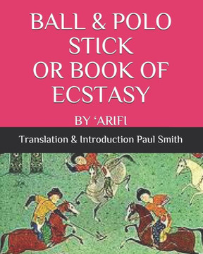 Ball & Polo Stick or Book of Ecstasy: By 'Arifi - Large Print Ball & Polo Stick or Book of Ecstasy: By 'Arifi - Large Print