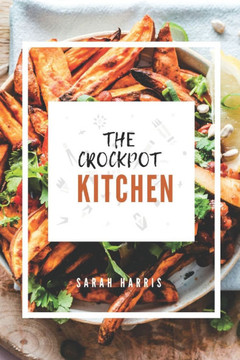 The crockpot kitchen: a collection of crockpot recipes The crockpot kitchen: a collection of crockpot recipes