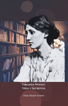 Virginia Woolf: Vida y Secretos: El homenaje oficial a la pionera de la literatura modernista y feminista