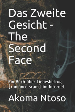 Das Zweite Gesicht - The Second Face: Ein Buch über Liebesbetrug (romance scam) im Internet