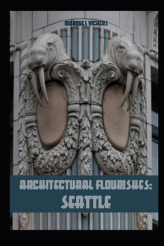 Architectural Flourishes: Seattle: Detailing and Building Ornamentation Guide to Seattle