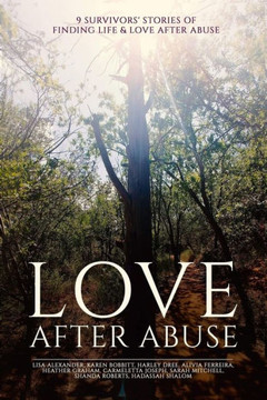Love After Abuse: 9 Survivors' Stories Of Finding Love After Abuse Love After Abuse: 9 Survivors' Stories Of Finding Love After Abuse