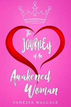 The Journey of An Awakened Woman The Journey of An Awakened Woman