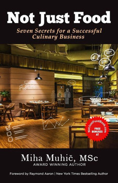 Not Just Food: Seven Secrets for a Successful Culinary Business