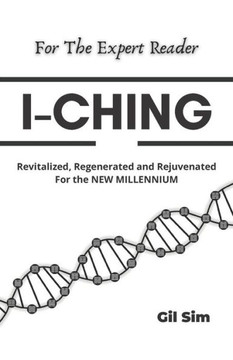 I-Ching: Revitalized, Regenerated and Rejuvenated for the New Millennium