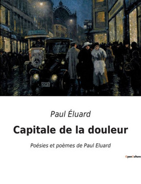 Capitale de la douleur: Poésies et poèmes de Paul Eluard Capitale de la douleur: Poésies et poèmes de Paul Eluard