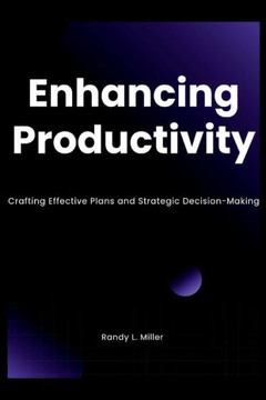 Enhancing Productivity: Crafting Effective Plans and Strategic Decision-Making