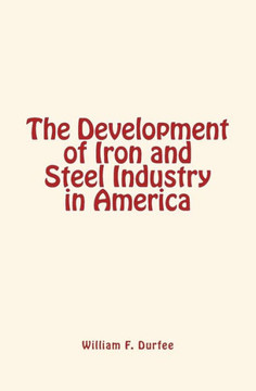 The Development Of Iron And Steel Industry In America