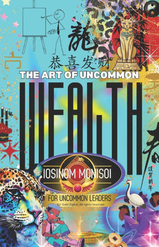 The Art of Uncommon Wealth For Uncommon Leaders The Art of Uncommon Wealth For Uncommon Leaders