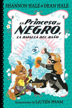 La Princesa De Negro Y La Batalla Del Baño / The Princess In Black And The Bathtime Battle (La Princesa De Negro / The Princess In Black) (Spanish Edition)