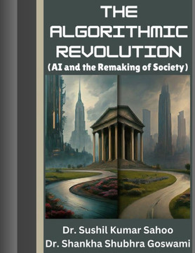 The Algorithmic Revolution: (AI and the Remaking of Society)