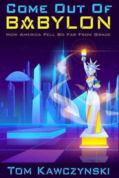 Come Out of Babylon: How America Fell So Far From Grace