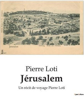 Jérusalem: Un récit de voyage Pierre Loti