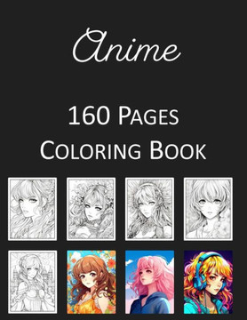 Anime Coloring Book: An Adult Coloring Book Featuring 160 of the World's Most Beautiful Anime for Stress Relief and Relaxation