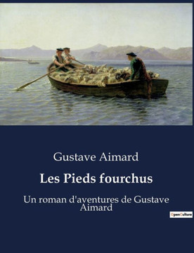 Les Pieds fourchus: Un roman d'aventures de Gustave Aimard
