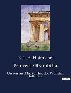 Princesse Brambilla: Un roman d'Ernst Theodor Wilhelm Hoffmann