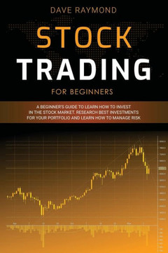 Stock Trading for Beginners: A Beginner's Guide to Learn How to Invest in the Stock Market. Research Best Investments for Your Portfolio and Learn