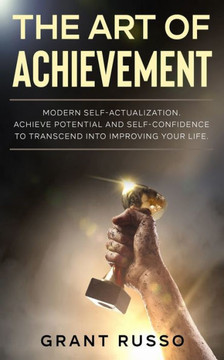 The Art of Achievement: Modern self-actualization. Achieve potential and self-confidence to transcend toward improving your life. The Art of Achievement: Modern self-actualization. Achieve potential and self-confidence to transcend toward improving your life.