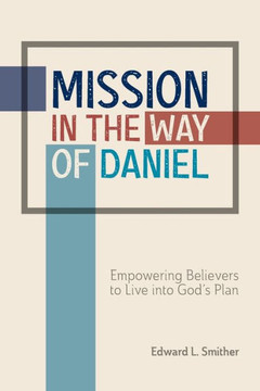 Mission In The Way Of Daniel: Empowering Believers To Live Into God's Plan