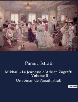 Mikhaïl - La Jeunesse d'Adrien Zograffi - Volume II: Un roman de Panaït Istrati