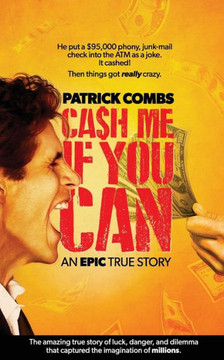 Cash Me If You Can: A true story of luck, danger, dilemma and one man's epic, $95,000 battle with his bank.