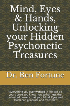 Mind, Eyes & Hands, Unlocking your Hidden Psychonetic Treasures