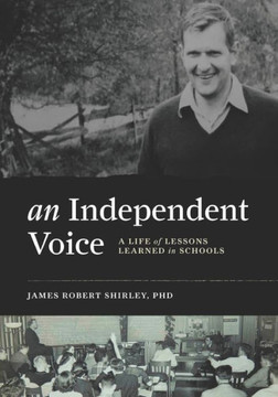An Independent Voice: A Life of Lessons Learned in Schools