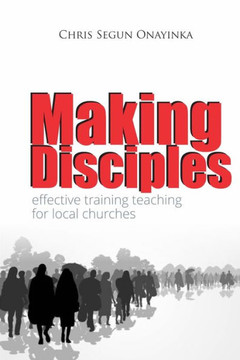 Making Disciples: Effective Training Teaching in the Local Churches