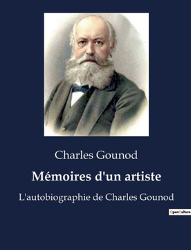 Mémoires d'un artiste: L'autobiographie de Charles Gounod